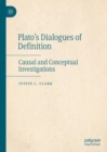 Image for Plato&#39;s dialogues of definition: causal and conceptual investigations