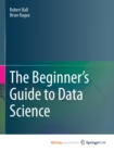 Image for The Beginner&#39;s Guide to Data Science