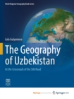 Image for The Geography of Uzbekistan : At the Crossroads of the Silk Road