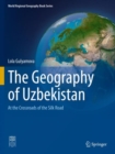 Image for The geography of Uzbekistan  : at the crossroads of the Silk Road