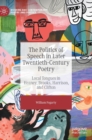 Image for The politics of speech in later twentieth-century poetry  : local tongues in Heaney, Brooks, Harrison, and Clifton