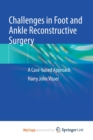 Image for Challenges in Foot and Ankle Reconstructive Surgery : A Case-based Approach