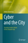Image for Cyber and the city  : securing London&#39;s banks in the computer age