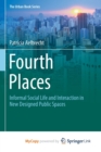 Image for Fourth Places : Informal Social Life and Interaction in New Designed Public Spaces