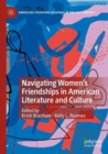 Image for Navigating women&#39;s friendships in American literature and culture