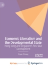 Image for Economic Liberalism and the Developmental State : Hong Kong and Singapore&#39;s Post-war Development