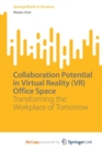 Image for Collaboration Potential in Virtual Reality (VR) Office Space : Transforming the Workplace of Tomorrow