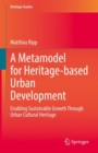 Image for A metamodel for heritage-based urban development  : enabling sustainable growth through urban cultural heritage
