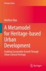 Image for A metamodel for heritage-based urban development  : enabling sustainable growth through urban cultural heritage