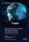 Image for Cybersecurity policy in the EU and South Korea from consultation to action  : theoretical and comparative perspectives