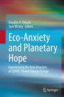Image for Eco-anxiety and planetary hope  : experiencing the twin disasters of covid-19 and climate change