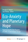 Image for Eco-Anxiety and Planetary Hope : Experiencing the Twin Disasters of COVID-19 and Climate Change