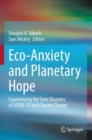 Image for Eco-anxiety and planetary hope  : experiencing the twin disasters of COVID-19 and climate change
