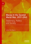 Image for Macau in the Second World War, 1937-1945: Diplomacy, Politics and Society