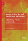 Image for Macau in the Second World War, 1937-1945  : diplomacy, politics and society