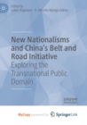 Image for New Nationalisms and China&#39;s Belt and Road Initiative : Exploring the Transnational Public Domain