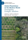 Image for Global Plantations in the Modern World: Sovereignties, Ecologies, Afterlives