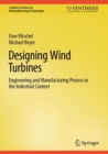 Image for Designing wind turbines  : engineering and manufacturing process in the industrial context
