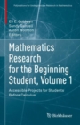 Image for Mathematics Research for the Beginning Student Volume 1: Accessible Projects for Students After Calculus : Volume 1