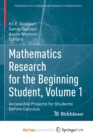 Image for Mathematics Research for the Beginning Student, Volume 1 : Accessible Projects for Students Before Calculus