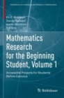 Image for Mathematics research for the beginning student  : accessible projects for students before calculusVolume 1