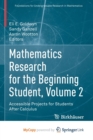 Image for Mathematics Research for the Beginning Student, Volume 2 : Accessible Projects for Students After Calculus