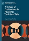 Image for A history of confinement in Palestine: the prison web