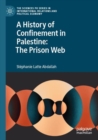 Image for A History of Confinement in Palestine: The Prison Web