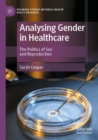 Image for Analysing gender in healthcare  : the politics of sex and reproduction