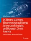 Image for DC electric machines, electromechanical energy conversion principles, and magnetic circuit analysis  : practice problems, methods, and solutions