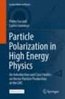 Image for Particle Polarization in High Energy Physics : An Introduction and Case Studies on Vector Particle Production at the LHC