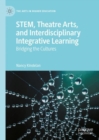 Image for STEM, theatre arts, and interdisciplinary integrative learning  : bridging the cultures
