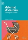 Image for Maternal Modernism: Narrating New Mothers