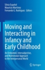 Image for Moving and interacting in infancy and early childhood  : an embodied, intersubjective, and multimodal approach to the interpersonal world
