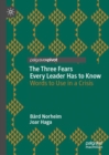 Image for The three fears every leader has to know  : words to use in a crisis