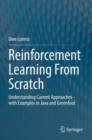 Image for Reinforcement learning from scratch  : understanding current approaches - with examples in Java and Greenfoot