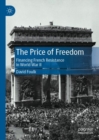 Image for The price of freedom  : financing French resistance in World War II