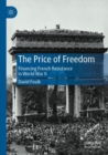 Image for The price of freedom  : financing French resistance in World War II
