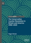 Image for The Conservative Counter-Revolution in Britain and America 1980-2020
