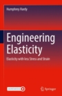 Image for Engineering Elasticity: Elasticity With Less Stress and Strain