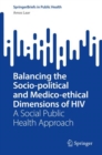 Image for Balancing the socio-political and medico-ethical dimensions of HIV  : a social public health approach