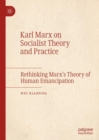 Image for Karl Marx on socialist theory and practice  : rethinking Marx&#39;s theory of human emancipation