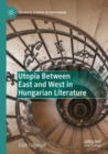 Image for Utopia Between East and West in Hungarian Literature
