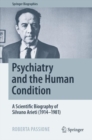 Image for Psychiatry and the human condition  : a scientific biography of Silvano Arieti (1914-1981)