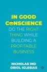 Image for In good conscience  : do the right thing while building a profitable business