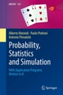 Image for Probability, statistics and simulation  : with application programs written in R