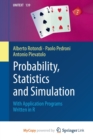 Image for Probability, Statistics and Simulation : With Application Programs Written in R