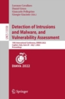 Image for Detection of intrusions and malware, and vulnerability assessment  : 19th International Conference, DIMVA 2022, Cagliari, Italy, June 29 - July 1, 2022, proceedings