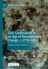 Image for Civic continuities in an age of revolutionary change, c.1750-1850  : Europe and the Americas