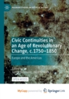Image for Civic Continuities in an Age of Revolutionary Change, c.1750-1850 : Europe and the Americas